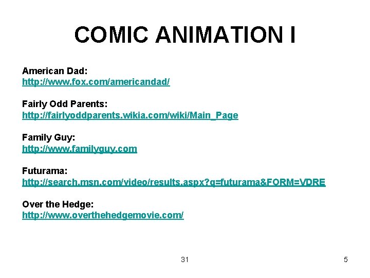 COMIC ANIMATION I American Dad: http: //www. fox. com/americandad/ Fairly Odd Parents: http: //fairlyoddparents.