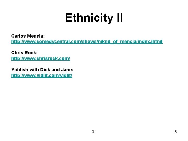Ethnicity II Carlos Mencia: http: //www. comedycentral. com/shows/mknd_of_mencia/index. jhtml Chris Rock: http: //www. chrisrock.