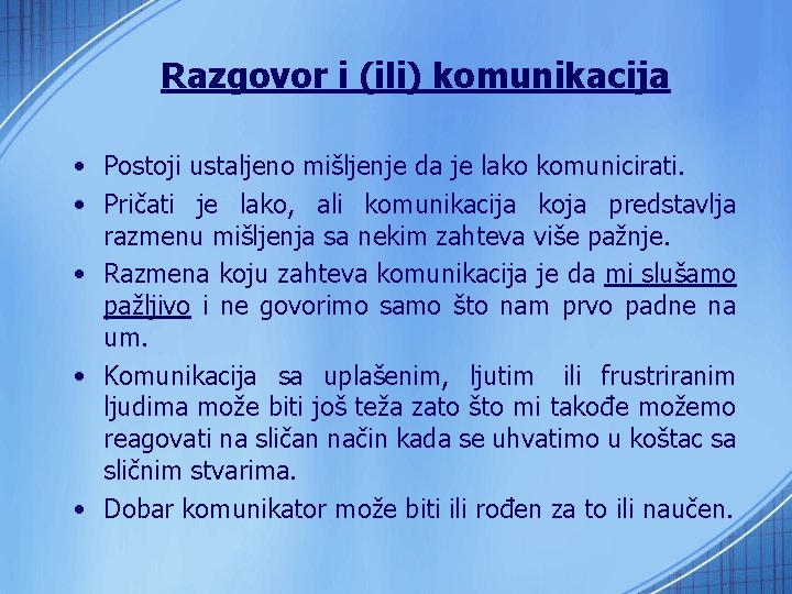 Razgovor i (ili) komunikacija • Postoji ustaljeno mišljenje da je lako komunicirati. • Pričati