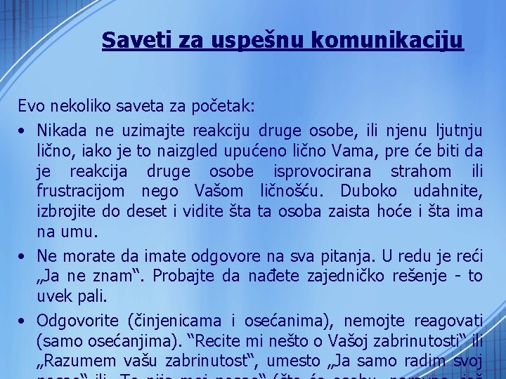 Saveti za uspešnu komunikaciju Evo nekoliko saveta za početak: • Nikada ne uzimajte reakciju