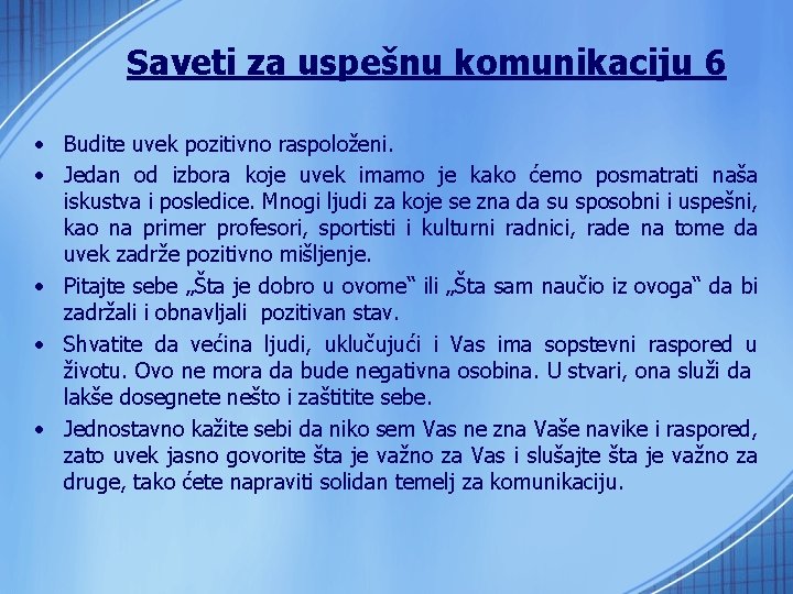 Saveti za uspešnu komunikaciju 6 • Budite uvek pozitivno raspoloženi. • Jedan od izbora