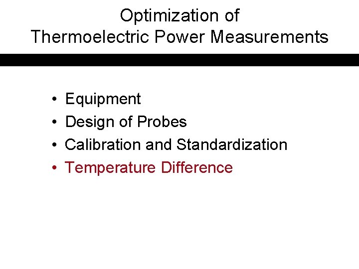 Optimization of Thermoelectric Power Measurements • • Equipment Design of Probes Calibration and Standardization