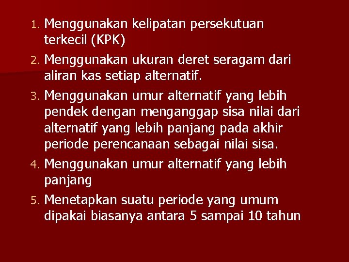 Menggunakan kelipatan persekutuan terkecil (KPK) 2. Menggunakan ukuran deret seragam dari aliran kas setiap