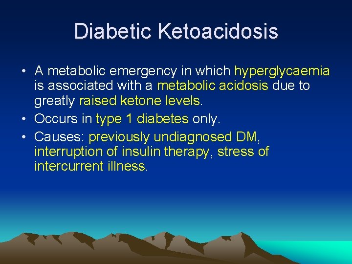 Diabetic Ketoacidosis • A metabolic emergency in which hyperglycaemia is associated with a metabolic