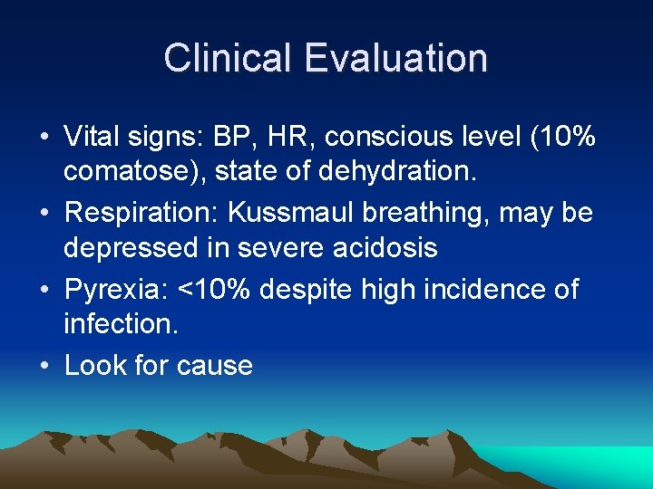 Clinical Evaluation • Vital signs: BP, HR, conscious level (10% comatose), state of dehydration.