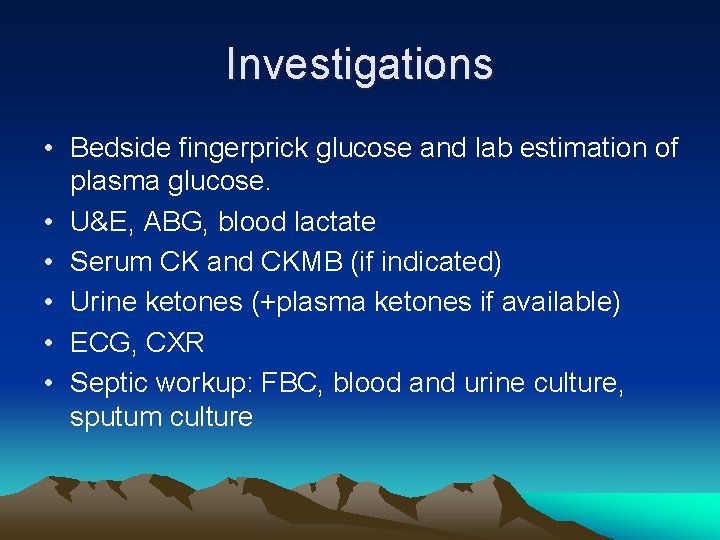 Investigations • Bedside fingerprick glucose and lab estimation of plasma glucose. • U&E, ABG,