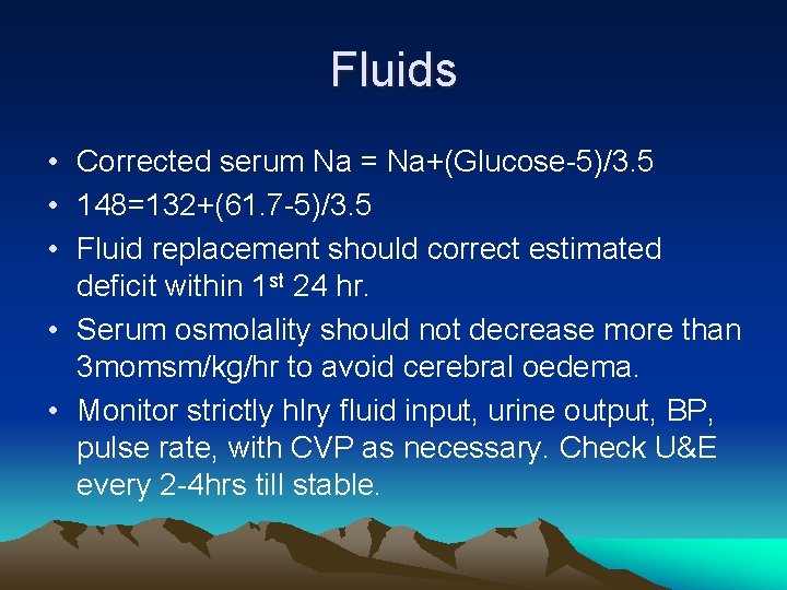 Fluids • Corrected serum Na = Na+(Glucose-5)/3. 5 • 148=132+(61. 7 -5)/3. 5 •