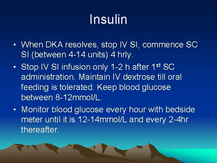Insulin • When DKA resolves, stop IV SI, commence SC SI (between 4 -14
