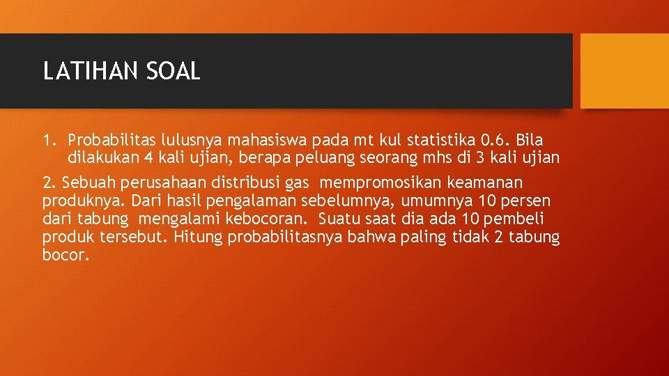 LATIHAN SOAL 1. Probabilitas lulusnya mahasiswa pada mt kul statistika 0. 6. Bila dilakukan