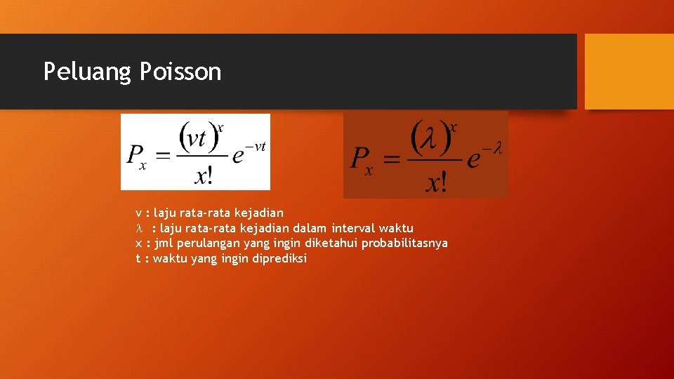 Peluang Poisson v : laju rata-rata kejadian l : laju rata-rata kejadian dalam interval