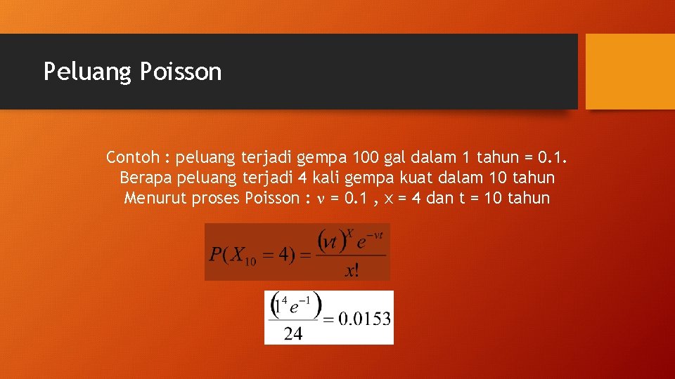 Peluang Poisson Contoh : peluang terjadi gempa 100 gal dalam 1 tahun = 0.
