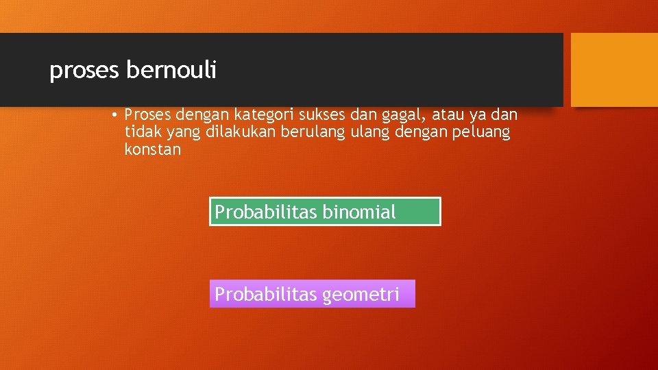 proses bernouli • Proses dengan kategori sukses dan gagal, atau ya dan tidak yang