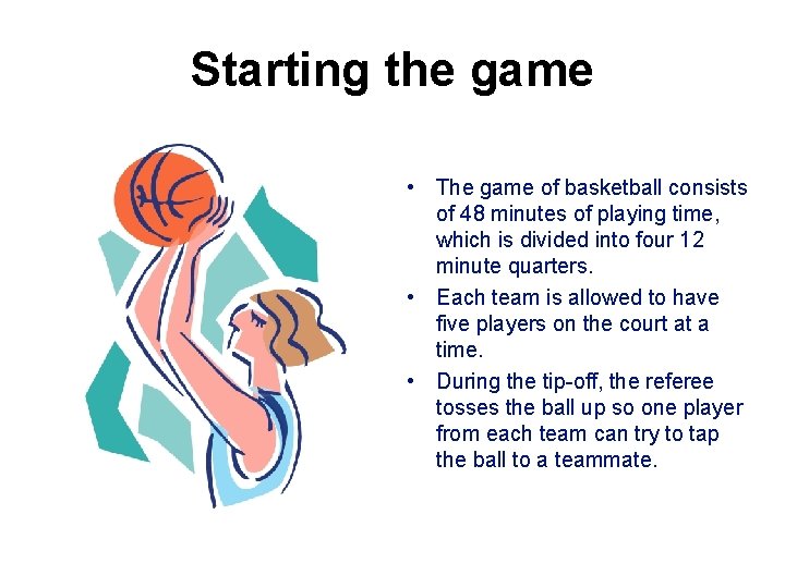 Starting the game • The game of basketball consists of 48 minutes of playing