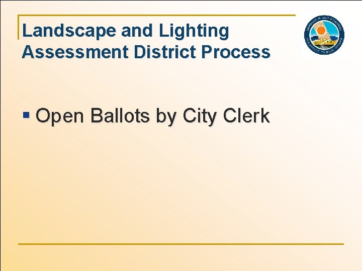 Landscape and Lighting Assessment District Process § Open Ballots by City Clerk 