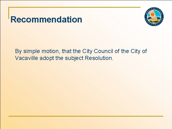 Recommendation By simple motion, that the City Council of the City of Vacaville adopt