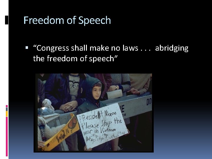 Freedom of Speech “Congress shall make no laws. . . abridging the freedom of