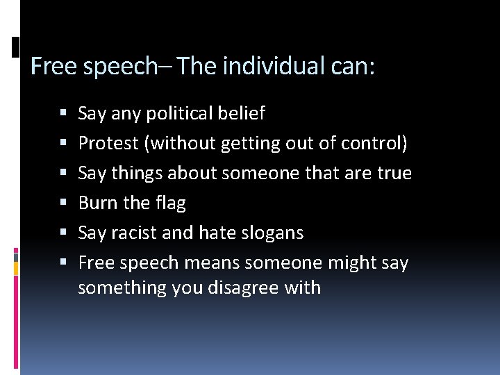 Free speech– The individual can: Say any political belief Protest (without getting out of