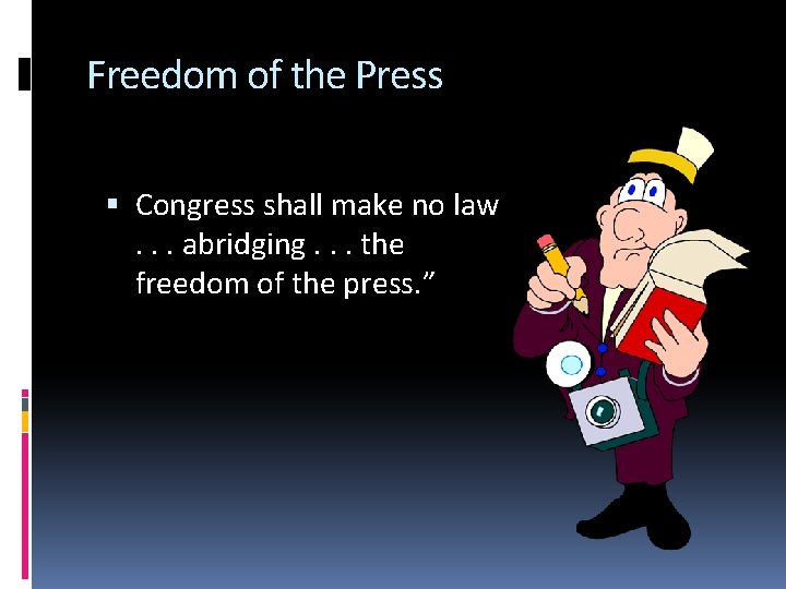 Freedom of the Press Congress shall make no law. . . abridging. . .