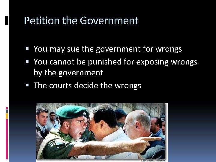 Petition the Government You may sue the government for wrongs You cannot be punished