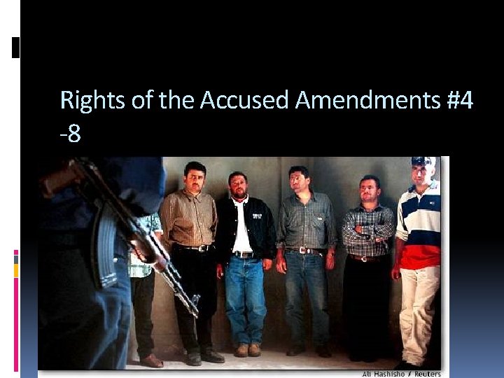 Rights of the Accused Amendments #4 -8 Important to preserve freedom 