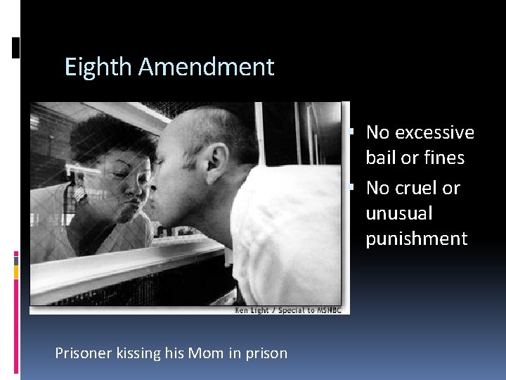 Eighth Amendment No excessive bail or fines No cruel or unusual punishment Prisoner kissing