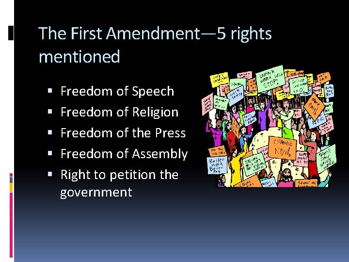 The First Amendment— 5 rights mentioned Freedom of Speech Freedom of Religion Freedom of