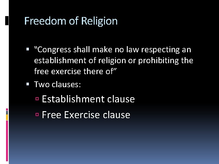 Freedom of Religion “Congress shall make no law respecting an establishment of religion or