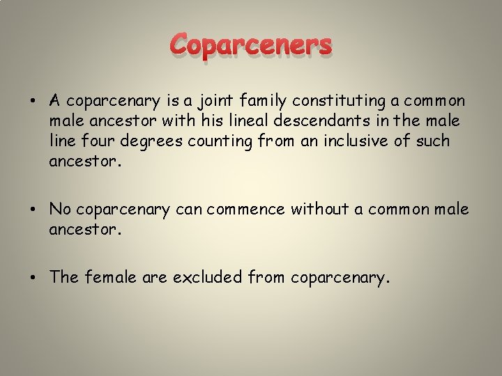 Coparceners • A coparcenary is a joint family constituting a common male ancestor with Coparceners • A coparcenary is a joint family constituting a common male ancestor with