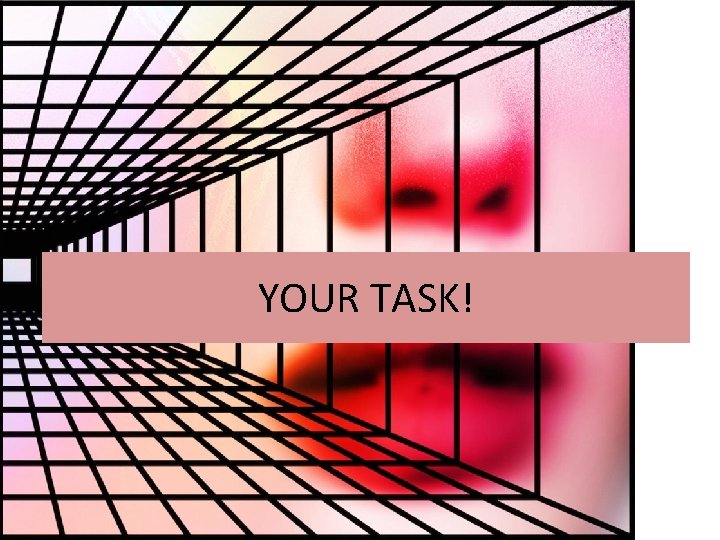 YOUR TASK! 