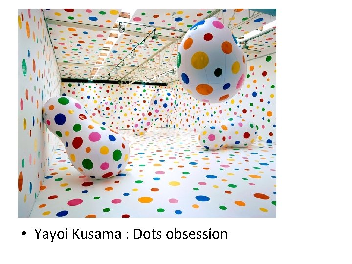  • Yayoi Kusama : Dots obsession 