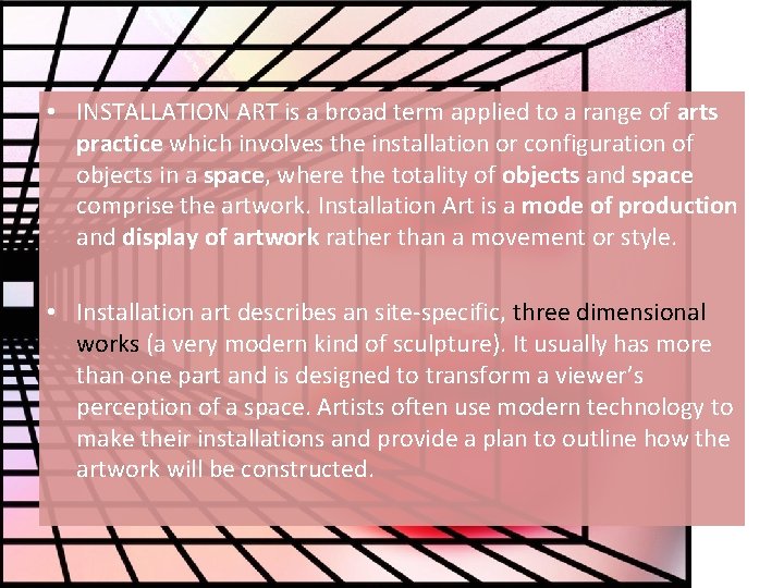  • INSTALLATION ART is a broad term applied to a range of arts