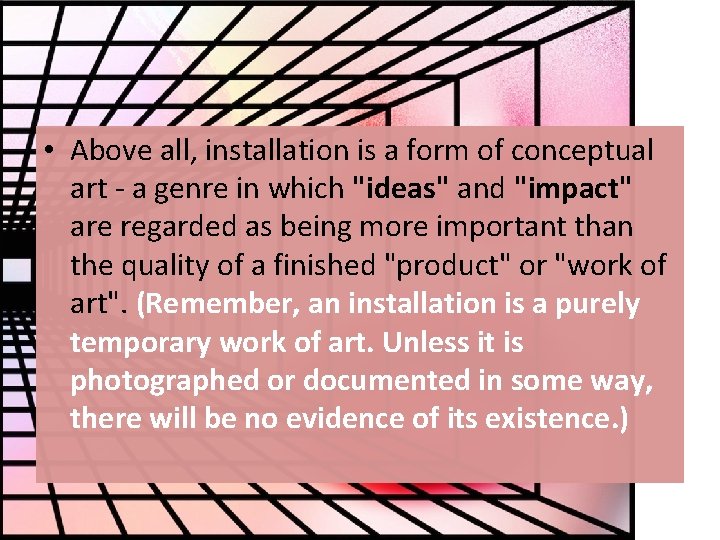  • Above all, installation is a form of conceptual art - a genre