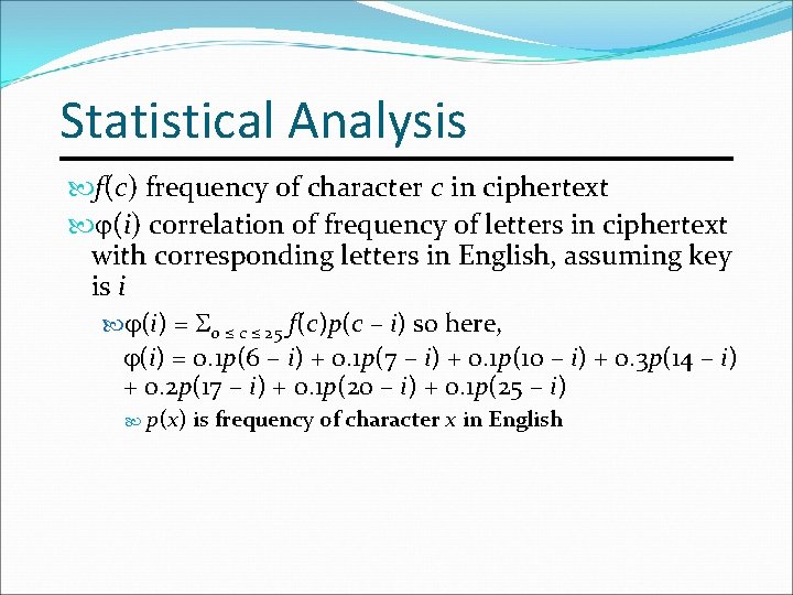 Statistical Analysis f(c) frequency of character c in ciphertext (i) correlation of frequency of