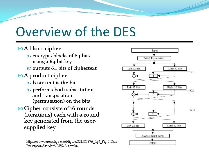 Overview of the DES A block cipher: encrypts blocks of 64 bits using a