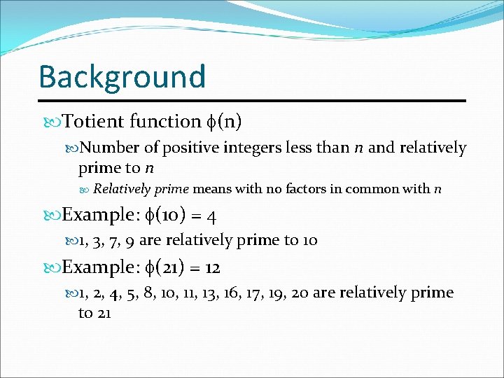 Background Totient function (n) Number of positive integers less than n and relatively prime