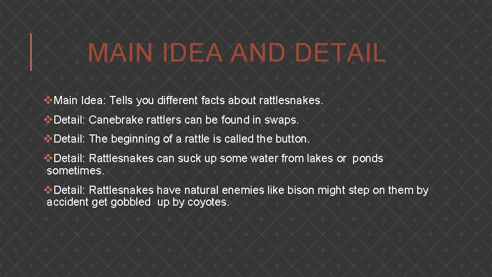 MAIN IDEA AND DETAIL v. Main Idea: Tells you different facts about rattlesnakes. v.