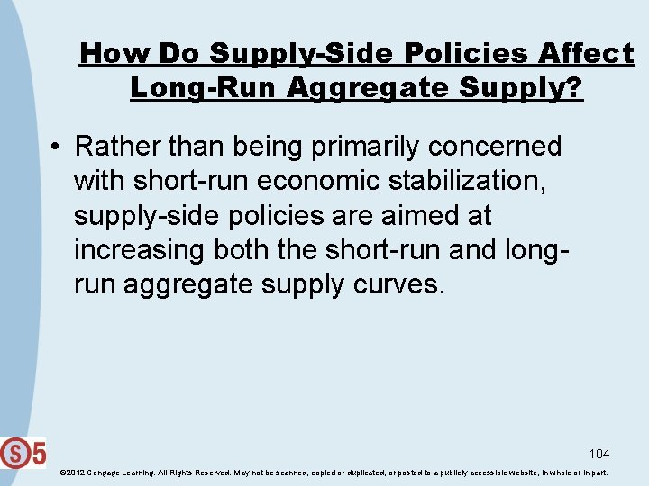 How Do Supply-Side Policies Affect Long-Run Aggregate Supply? • Rather than being primarily concerned