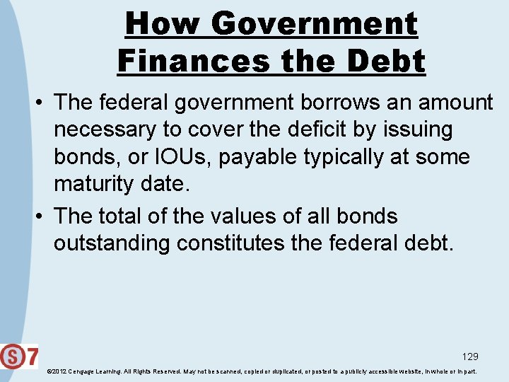 How Government Finances the Debt • The federal government borrows an amount necessary to