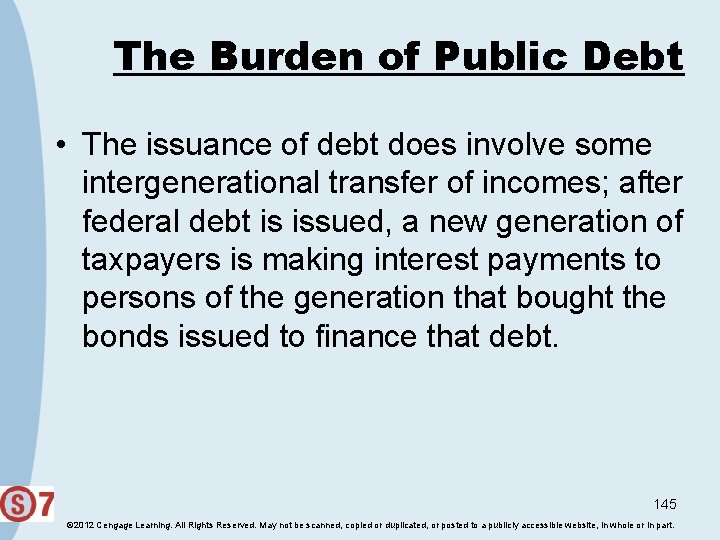 The Burden of Public Debt • The issuance of debt does involve some intergenerational