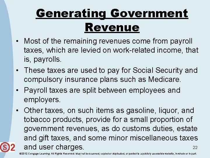 Generating Government Revenue • Most of the remaining revenues come from payroll taxes, which