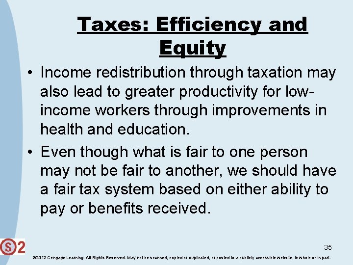 Taxes: Efficiency and Equity • Income redistribution through taxation may also lead to greater