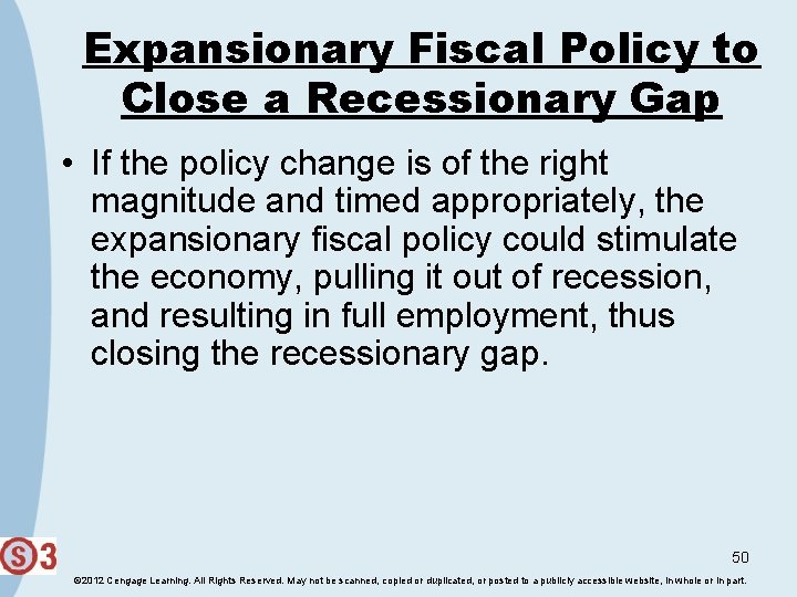 Expansionary Fiscal Policy to Close a Recessionary Gap • If the policy change is