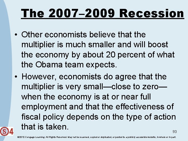 The 2007– 2009 Recession • Other economists believe that the multiplier is much smaller