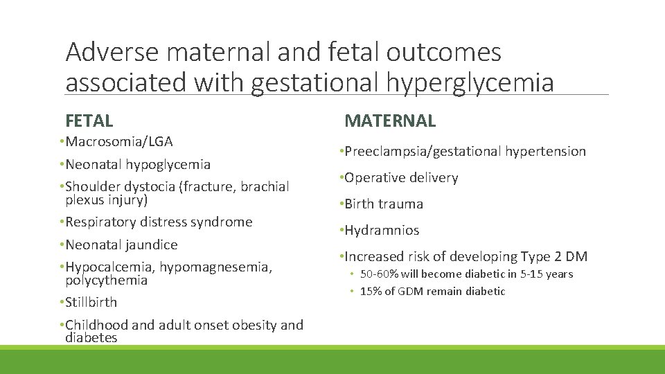 Adverse maternal and fetal outcomes associated with gestational hyperglycemia FETAL • Macrosomia/LGA • Neonatal