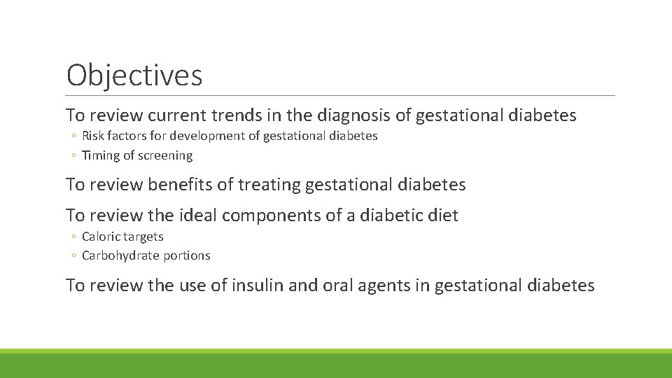 Objectives To review current trends in the diagnosis of gestational diabetes ◦ Risk factors