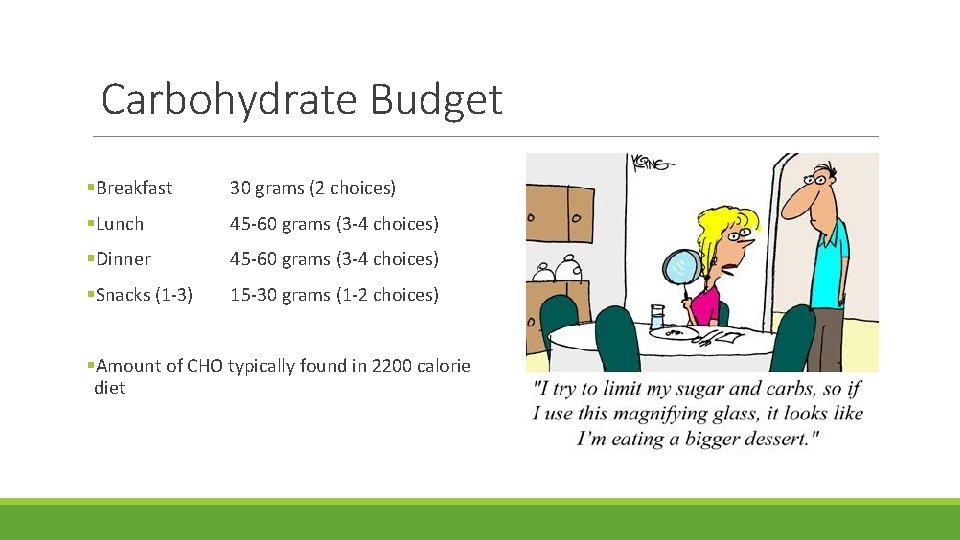 Carbohydrate Budget §Breakfast 30 grams (2 choices) §Lunch 45 -60 grams (3 -4 choices)