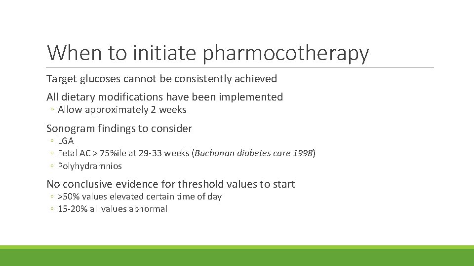 When to initiate pharmocotherapy Target glucoses cannot be consistently achieved All dietary modifications have