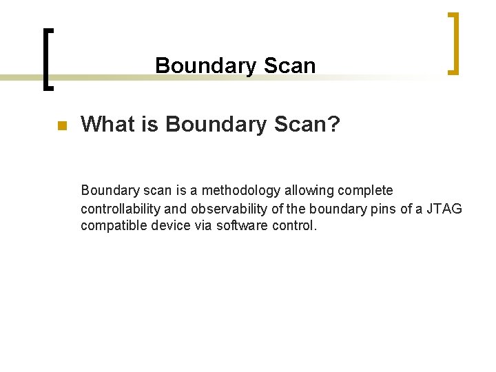 Boundary Scan n What is Boundary Scan? Boundary scan is a methodology allowing complete