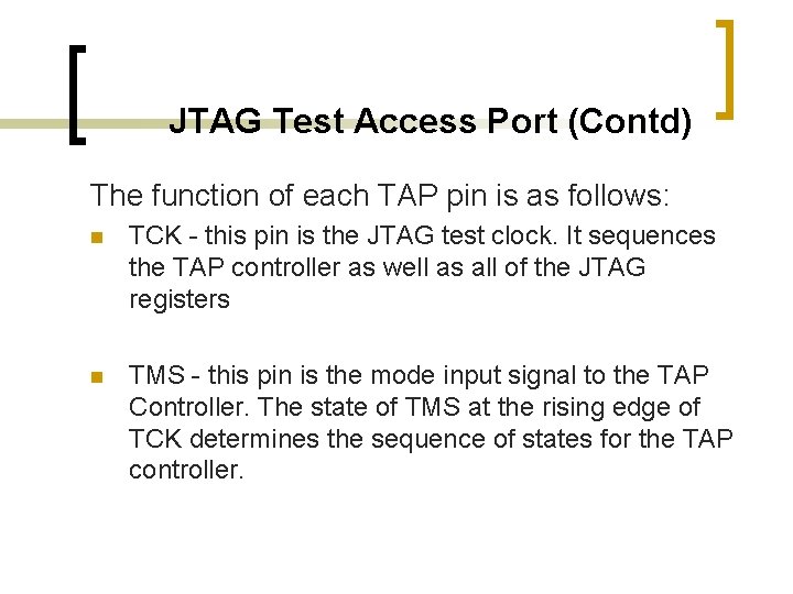 JTAG Test Access Port (Contd) The function of each TAP pin is as follows: