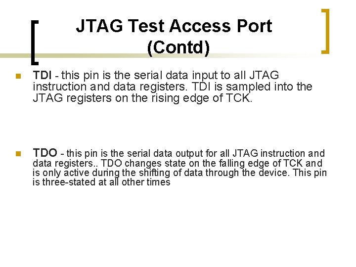 JTAG Test Access Port (Contd) n TDI - this pin is the serial data